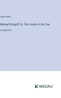 bokomslag Michael Strogoff; Or, The Courier of the Czar