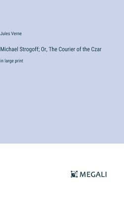 bokomslag Michael Strogoff; Or, The Courier of the Czar