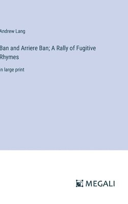 Ban and Arriere Ban; A Rally of Fugitive Rhymes 1