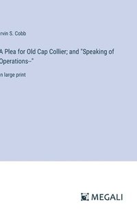bokomslag A Plea for Old Cap Collier; and &quot;Speaking of Operations--&quot;