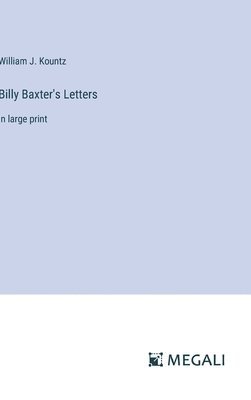 Kountz, William J. Kountz - Billy Baxter's Letters, Inbunden