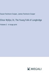 bokomslag Elinor Wyllys; Or, The Young Folk of Longbridge