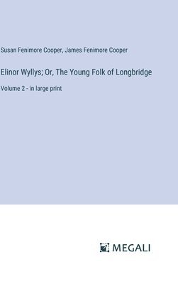 Elinor Wyllys; Or, The Young Folk of Longbridge 1