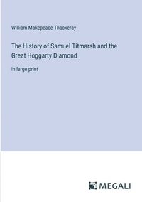 bokomslag The History of Samuel Titmarsh and the Great Hoggarty Diamond