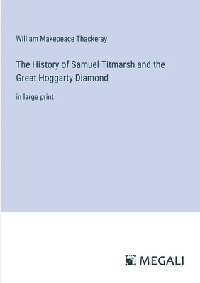 History of Samuel Titmarsh and the Great Hoggarty Diamond