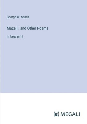George W Sands, George W. Sands - Mazelli, and Other Poems, Häftad