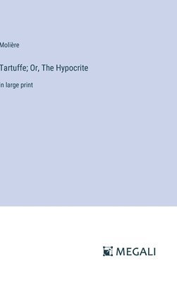 Tartuffe; Or, The Hypocrite 1