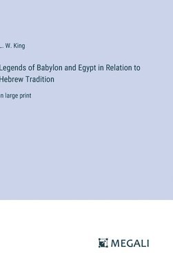 Legends of Babylon and Egypt in Relation to Hebrew Tradition