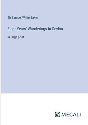 Eight Years' Wanderings in Ceylon 1