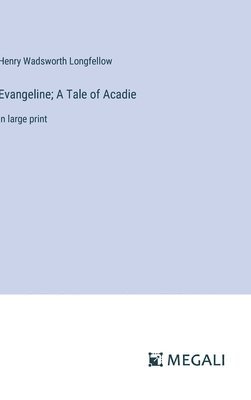 Henry Wadsworth Longfellow - Evangeline; A Tale of Acadie, Inbunden