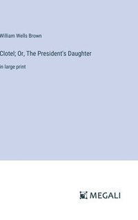 bokomslag Clotel; Or, The President's Daughter