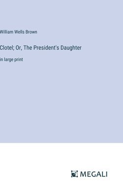 bokomslag Clotel; Or, The President's Daughter