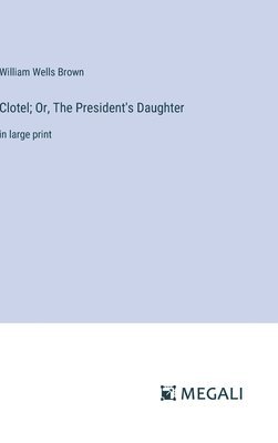 bokomslag Clotel; Or, The President's Daughter