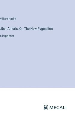 Liber Amoris, Or, The New Pygmalion 1