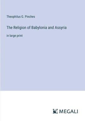 bokomslag The Religion of Babylonia and Assyria