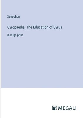 Cyropaedia; The Education of Cyrus 1