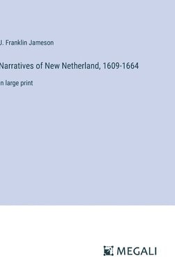 J Franklin Jameson, J. Franklin Jameson - Narratives of New Netherland, 1609-1664, Inbunden