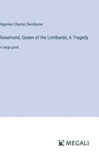 bokomslag Rosamund, Queen of the Lombards; A Tragedy