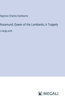 bokomslag Rosamund, Queen of the Lombards; A Tragedy