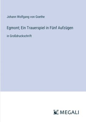 Egmont; Ein Trauerspiel in Fnf Aufzgen 1