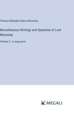 Thomas Babington Baron Macaulay - Miscellaneous Writings and Speeches of Lord Macaulay, Inbunden