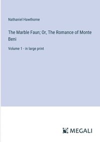 bokomslag The Marble Faun; Or, The Romance of Monte Beni