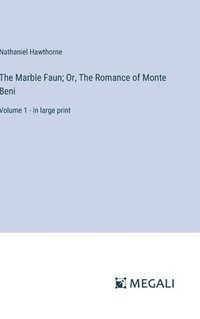 bokomslag The Marble Faun; Or, The Romance of Monte Beni