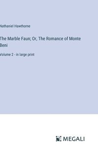 bokomslag The Marble Faun; Or, The Romance of Monte Beni