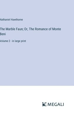 bokomslag The Marble Faun; Or, The Romance of Monte Beni