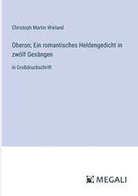 bokomslag Oberon; Ein romantisches Heldengedicht in zwlf Gesngen