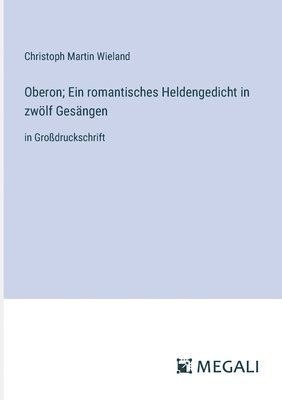 bokomslag Oberon; Ein romantisches Heldengedicht in zwölf Gesängen
