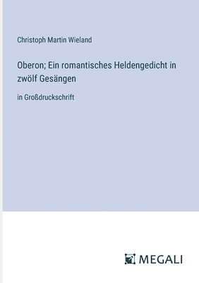 Oberon; Ein romantisches Heldengedicht in zwlf Gesngen 1