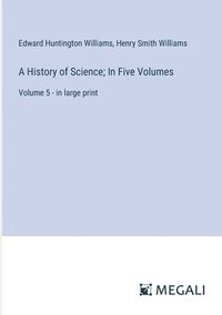 bokomslag A History of Science; In Five Volumes: Volume 5 - in large print