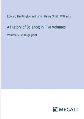 History of Science; In Five Volumes