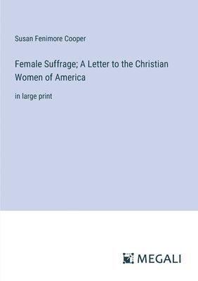 bokomslag Female Suffrage; A Letter to the Christian Women of America