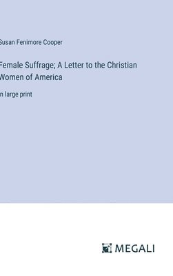 Female Suffrage; A Letter to the Christian Women of America