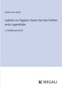 bokomslag Isabella von gypten; Kaiser Karl des Fnften erste Jugendliebe