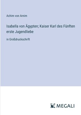 bokomslag Isabella von gypten; Kaiser Karl des Fnften erste Jugendliebe