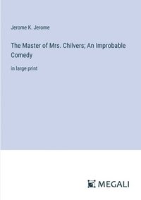 bokomslag Master of Mrs. Chilvers; An Improbable Comedy