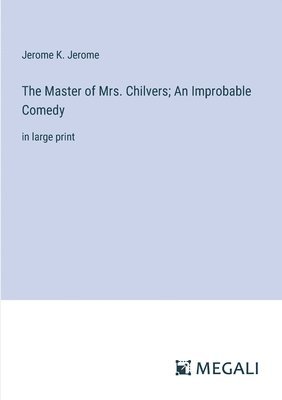 bokomslag Master of Mrs. Chilvers; An Improbable Comedy