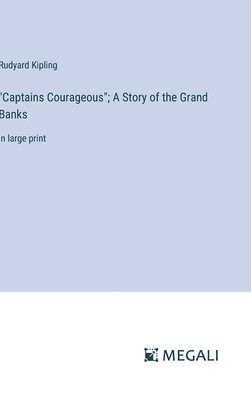 "Captains Courageous"; A Story of the Grand Banks