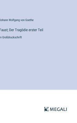 J Goethe - Faust; Der Tragödie erster Teil, Inbunden
