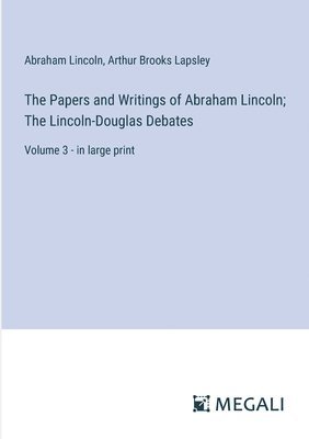 The Papers and Writings of Abraham Lincoln; The Lincoln-Douglas Debates 1