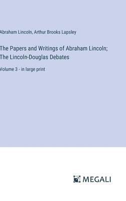 Abraham Lincoln, Arthur Brooks Lapsley - Papers and Writings of Abraham Lincoln; The Lincoln-Douglas Debates, Inbunden
