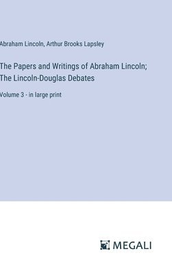 The Papers and Writings of Abraham Lincoln; The Lincoln-Douglas Debates 1