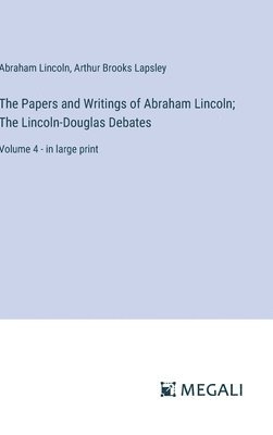 Abraham Lincoln, Arthur Brooks Lapsley - Papers and Writings of Abraham Lincoln; The Lincoln-Douglas Debates, Inbunden