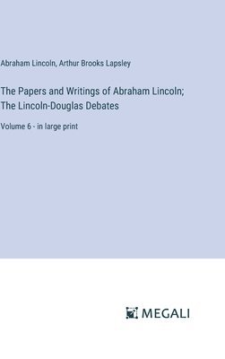 Abraham Lincoln, Arthur Brooks Lapsley - Papers and Writings of Abraham Lincoln; The Lincoln-Douglas Debates, Inbunden