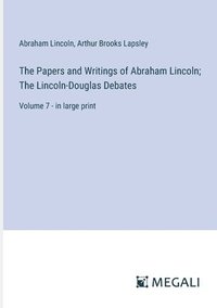 bokomslag The Papers and Writings of Abraham Lincoln; The Lincoln-Douglas Debates: Volume 7 - in large print