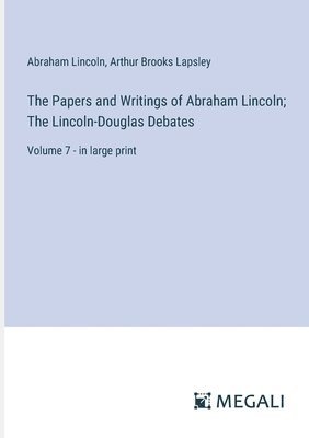Abraham Lincoln, Arthur Brooks Lapsley - Papers and Writings of Abraham Lincoln; The Lincoln-Douglas Debates, Häftad