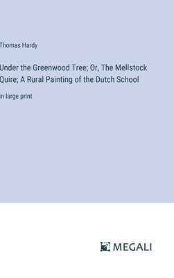 bokomslag Under the Greenwood Tree; Or, The Mellstock Quire; A Rural Painting of the Dutch School